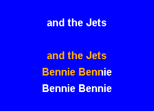 and the Jets

and the Jets
Bennie Bennie

Bennie Bennie