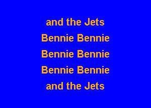 and the Jets
Bennie Bennie
Bennie Bennie

Bennie Bennie
and the Jets