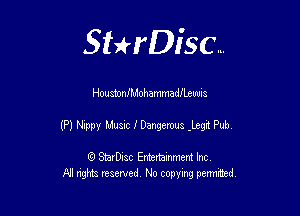 Sthisc...

HoustoniMohammadJLzuuls

(P) Nippy Music 1' Dangerous .ngrt Pub.

StarDisc Entertainmem Inc
All nghta reserved No ccpymg permitted