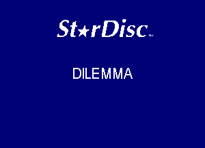 Sterisc...

DILEMMA