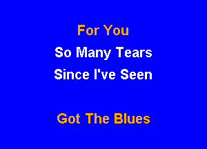 For You

So Many Tears

Since I've Seen

Got The Blues