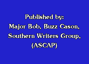 Published byz
Major Bob, Buzz Cason,

Southern Writers Group,
(ASCAP)