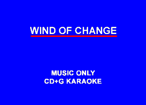 WIND OF CHANGE

MUSIC ONLY
0016 KARAOKE