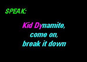 57354 I(z

I(id Dynamite,

come on,
break it down