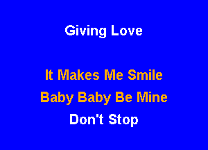Giving Love

It Makes Me Smile

Baby Baby Be Mine
Don't Stop