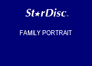 Sterisc...

FAMILY PORTRAIT