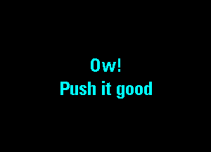 Ovv!

Pushitgood