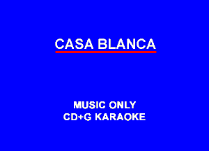 CASA BLANCA

MUSIC ONLY
CIMG KARAOKE