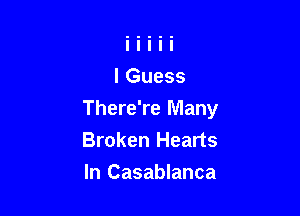 There're Many
Broken Hearts

In Casablanca