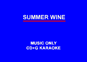 SUMMER WINE

MUSIC ONLY
0016 KARAOKE