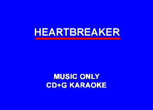 HEARTBREAKER

MUSIC ONLY
0016 KARAOKE