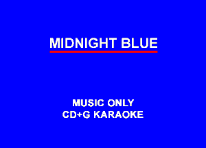 MIDNIGHT BLUE

MUSIC ONLY
0016 KARAOKE