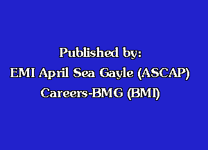 Published bw
EM! April Sea Gayle (ASCAP)

Careers-BMG (BM!)