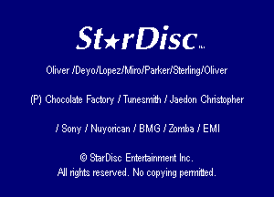 SHrDisc...

Oliver IDeyolLopezIMImIPamerIStedingIOIiver

(P) Chocoiate Factory ITtmemm I Jaedon Gmmpher
ISony I Nuyoncan I BMG IZomba I EM!

(9 SmrDIsc Entertainment Inc
NI rights reserved, No copying permimed