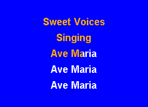 Sweet Voices

Singing

Ave Maria
Ave Maria
Ave Maria