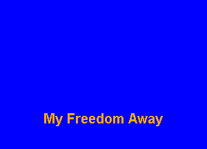 My Freedom Away