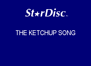 Sterisc...

THE KETCHUP SONG