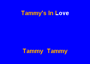 Tammy's In Love

Tammy Tammy