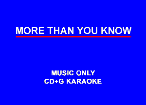 MORE THAN YOU KNOW

MUSIC ONLY
CIMG KARAOKE