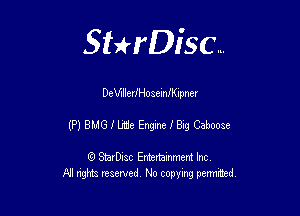 Sthisc...

DererJHoseinIKlpncr

(P) BMG I We Engine f Big Caboose

StarDisc Entertainmem Inc
All nghta reserved No ccpymg permitted