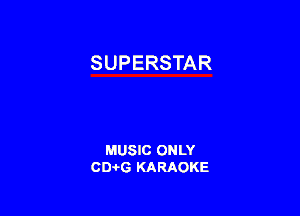 SUPERSTAR

MUSIC ONLY
0016 KARAOKE
