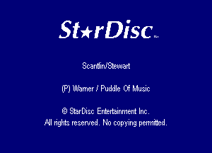 Sthisc...

ScanHinISheuuart

(P) Wibmerf Puddle Of Musnc

StarDisc Entertainmem Inc
All nghta reserved No ccpymg permitted