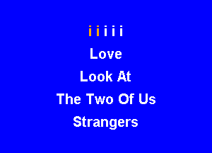The Two Of Us

Strangers
