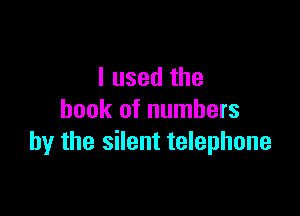 I used the

book of numbers
by the silent telephone