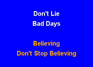 Don't Lie
Bad Days

Believing
Don't Stop Believing