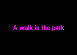 A walk in the park