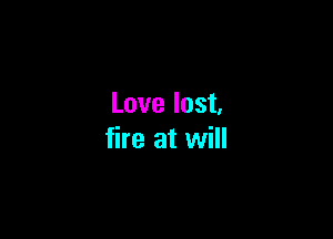 Lovelost

fire at will