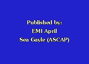Published bw
EMI April

Sea Gayle (ASCAP)