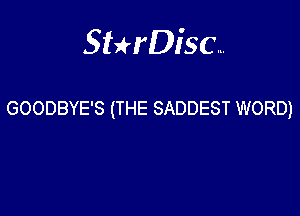 Sterisc...

GOODBYE'S (THE SADDEST WORD)