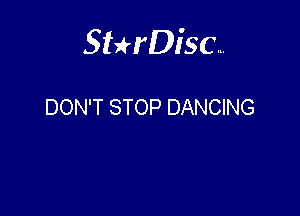 Sterisc...

DON'T STOP DANCING