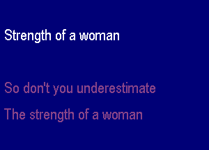 Strength of a woman