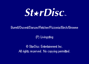 SHrDisc...

BurrellJ'DucemlDarsoanletherlPizzonialBirchlBrowne

(P) mm

(9 StarDIsc Entertaxnment Inc.
NI rights reserved No copying pennithed.