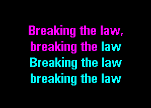 Breaking the law.
breaking the law

Breaking the law
breaking the law