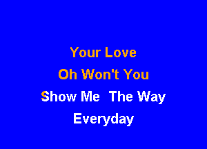 Your Love
Oh Won't You

Show Me The Way
Everyday