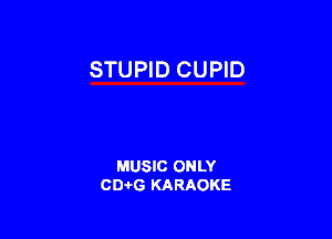 STUPID CUPID

MUSIC ONLY
CIMG KARAOKE