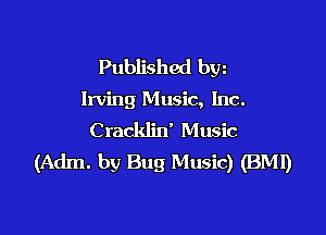 Published byg

Irving Music, Inc.

Cracklin' Music
(Adm. by Bug Music) (BM!)