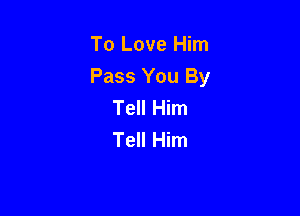 To Love Him
Pass You By
Tell Him

Tell Him