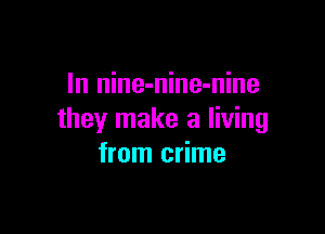 In nine-nine-nine

they make a living
from crime