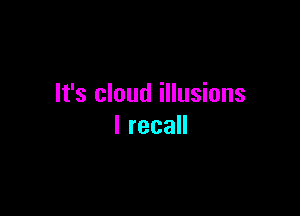 It's cloud illusions

lreca