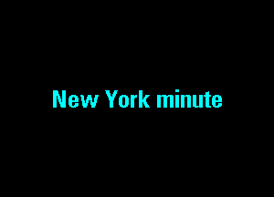 New York minute