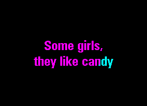 Some girls.

they like candy