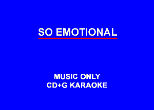 SO EMOTIONAL

MUSIC ONLY
0016 KARAOKE