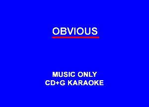 OBVIOUS

MUSIC ONLY
CD-I-G KARAOKE