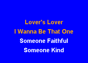 Lover's Lover
I Wanna Be That One

Someone Faithful
Someone Kind