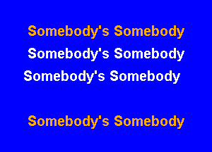 Somebody's Somebody
Somebody's Somebody

Somebody's Somebody

Somebody's Somebody