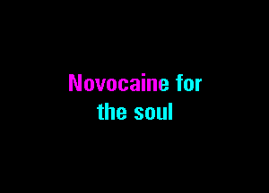 Novocaine for

the soul